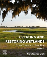 Creating and Restoring Wetlands: From Theory to Practice 0128239816 Book Cover