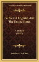 Politics in England and the United States. a Lecture 1141122707 Book Cover