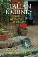 AN ITALIAN JOURNEY Celebrating the Sweet Life of Tuscany 098465853X Book Cover