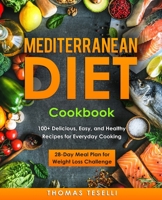 Mediterranean Diet Cookbook: 100+ Delicious, Easy, and Healthy Recipes for Everyday Cooking - 28-Day Meal Plan for Weight Loss Challenge 1688541284 Book Cover
