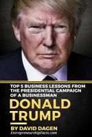 Donald Trump - The Art of Getting Attention: Top 5 Business Lessons from the Presidential Campaign of a Businessman 1537571796 Book Cover