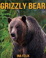 Grizzly Bear: Children Book of Fun Facts & Amazing Photos on Animals in Nature - A Wonderful Grizzly Bear Book for Kids aged 3-7 1532739893 Book Cover