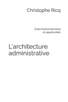 L'architecture administrative: Entre fractionnements et opportunités B0FTXKCJ4S Book Cover