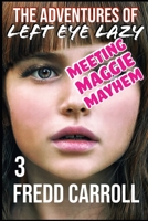 The Adventures of Left Eye Lazy 3 : Meeting Maggie Mayhem 1079108114 Book Cover