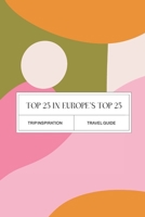 Top 25 in Europe's top 25: The top 25 things to see in Europe's top 25 cities. B0CF4J37HY Book Cover