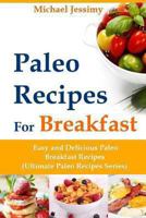 Paleo Recipes For Breakfast: Easy and Delicious Paleo Breakfast Recipes 1493630547 Book Cover