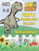 Simple Dinosaur Coloring Book for Kids ages 4-8 with fun dino facts B08XLCXXH2 Book Cover