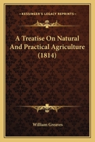 A Treatise On Natural And Practical Agriculture 1120133564 Book Cover