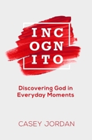 Incognito: Discovering God in Everyday Moments B092L71CS9 Book Cover