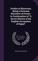 Gordon at Khartoum: Being a Personal Narrative of Events in Continuation of "a Secret History of the English Occupation of Egypt 9354215165 Book Cover