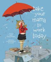 Take Your Mama to Work Today 1416970959 Book Cover