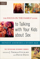 Focus on the Family® Guide to Talking with Your Kids about Sex, The: Honest Answers for Every Age 0800722280 Book Cover