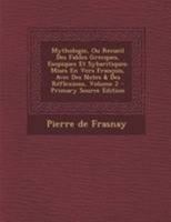 Mythologie, Ou Recueil Des Fables Grecques, Esopiques Et Sybaritiques: Mises En Vers Fran�ois, Avec Des Notes & Des R�flexions; Volume 2 0274705486 Book Cover