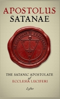 Apostolus Satanae: The Satanic Apostolate of Ecclesia Luciferi 8367736281 Book Cover