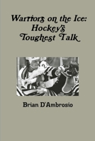 Warriors on the Ice: Hockey's Toughest Talk 1304675270 Book Cover
