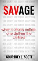 Savage: When Cultures Collide, One Defines the Civilised 1729490492 Book Cover