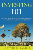 Investing 101: Safe, Simplified and Effective Investing and Money Management Basics for the Beginner 1508686793 Book Cover