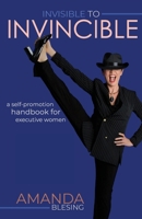 Invisible to Invincible: A self-promotion handbook for executive women 0648876624 Book Cover
