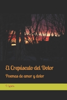 El Crep�sculo del Dolor: Poemas de amor y dolor 1096326272 Book Cover