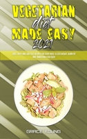 Vegetarian Diet Made Easy 2021: Easy, Tasty and Low Cost Recipes for Every Meal to Lose Weight, Burn Fat and Transform Your Body 1802415785 Book Cover