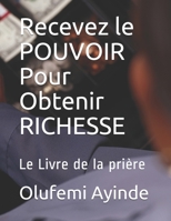 Recevez le POUVOIR Pour Obtenir RICHESSE: La manière de vivres chrétiens 1987488067 Book Cover