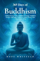 365 Days of Buddhism: A Daily One-Page Guide to Buddhist Teachings, Mindfulness Practices, and Simple Wisdom for Calmer, Clearer, More Compassionate Living B0H4C5PNN4 Book Cover