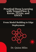 Practical Deep Learning with TensorFlow 2, Keras, TFLite, and ONNX: From Model Building to Edge Deployment B0FNLNJ94R Book Cover