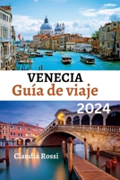 Guía de viaje de VENECIA 2024: La guía definitiva de Venecia: descubra los encantos, la cultura y las joyas ocultas del norte de Italia con un mapa B0CS6BWS2L Book Cover