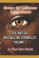 The 'Not So' Invisible Me Chronicles, Volume 1: In Their Own Words 1708148469 Book Cover