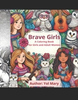 Brave Girls: A Coloring Book for Girls and Adult Women B0CVQ2KZG5 Book Cover