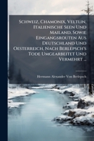 Schweiz, Chamonix, Veltlin, Italienische Seen Und Mailand, Sowie Eingangsrouten Aus Deutschland Und Oesterreich, Nach Berlepsch's Tode Umgearbeitet Und Vermehrt ... 1143233492 Book Cover
