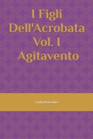 I Figli Dell'Acrobata Vol. I - Agitavento B0C2SW3CVL Book Cover