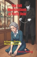 The Evil Machinations of Fluffy Bear: A Granny Gosling Murder Mystery (Granny Gosling Series) B0H6CTQ9YL Book Cover