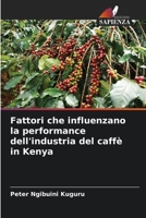Fattori che influenzano la performance dell'industria del caffè in Kenya (Italian Edition) 6208163307 Book Cover