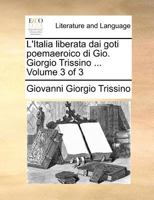 L'Italia liberata dai goti poemaeroico di Gio. Giorgio Trissino ... Volume 3 of 3 1170018920 Book Cover
