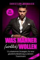 Was M�nner (wirklich) wollen - 15 unbekannte Strategien f�r eine gl�ckliche Beziehung mit deinem Traummann - inkl. Bonus 1545326711 Book Cover