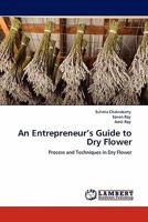 An Entrepreneur’s Guide to Dry Flower: Process and Techniques in Dry Flower 3844399089 Book Cover