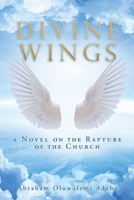 Divine Wings: a Novel on the Rapture of the Church 1662880863 Book Cover