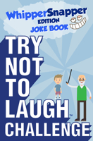 Try Not to Laugh Challenge - Whippersnapper Edition: A Hilarious and Interactive Joke Book Contest for Boys Ages 6, 7, 8, 9, 10, and 11 Years Old 1942915373 Book Cover