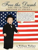 Free the Dumb: The Truth about Freedom in America 145253182X Book Cover