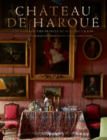 Château de Haroué: The Home of the Princes de Beauvau-Craon 0847870928 Book Cover