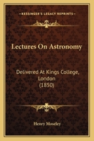 Lectures on Astronomy, Delivered at King's College, London 1437083595 Book Cover