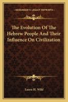 The Evolution of the Hebrew People and Their Influence on Civilization 1163281956 Book Cover