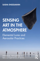 Sensing Art in the Atmosphere: Elemental Lures and Aerosolar Practices 0367220350 Book Cover