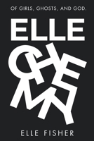 ELLECHEMY: OF GIRLS, GHOSTS AND GOD. B0F6LTDXHB Book Cover