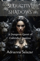 SEDUCTIVE SHADOWS: A Dungeon Quest of Unbridled Desires B0DC5J7H4C Book Cover