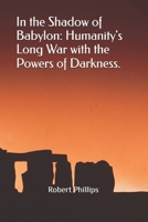 In the Shadow of Babylon: Humanity's Long War with the Powers of Darkness. B0H2S8YK2L Book Cover