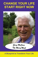 Change Your Life Start Right Now: A Blueprint to Transform Your Life 1494788209 Book Cover