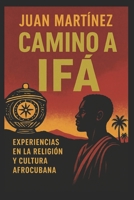 Camino a Ifá Experiencias en la Religión y Cultura Afrocubana (Spanish Edition) B0FMQ3XY23 Book Cover