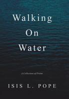 Walking on Water: A Collection of Poems 1728307104 Book Cover